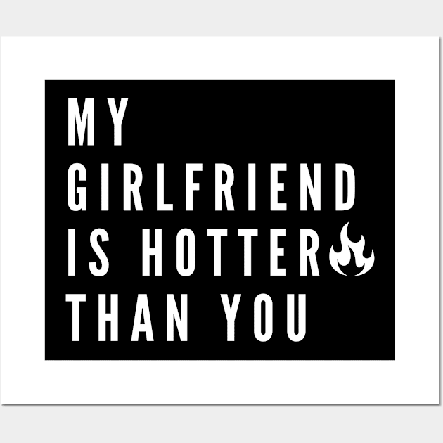 My Girlfriend Is Hotter Than You Wall Art by 29 hour design